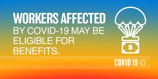 Workers Affected by COVID-19 may be eligible for benefits